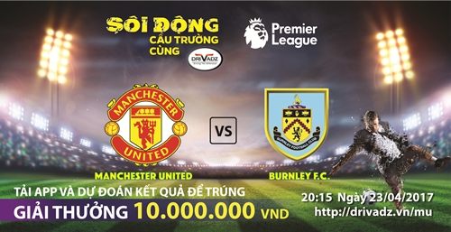 [SÔI ĐỘNG CẦU TRƯỜNG CÙNG DRIVADZ ĐỢT 15] MAN UNITED v. BURNLEY F.C. – QUỶ ĐỎ THẲNG TIẾN TOP4 – DỰ ĐOÁN CHÍNH XÁC VÀ NHẬN NGAY PHẦN THƯỞNG 10,000,000VNĐ