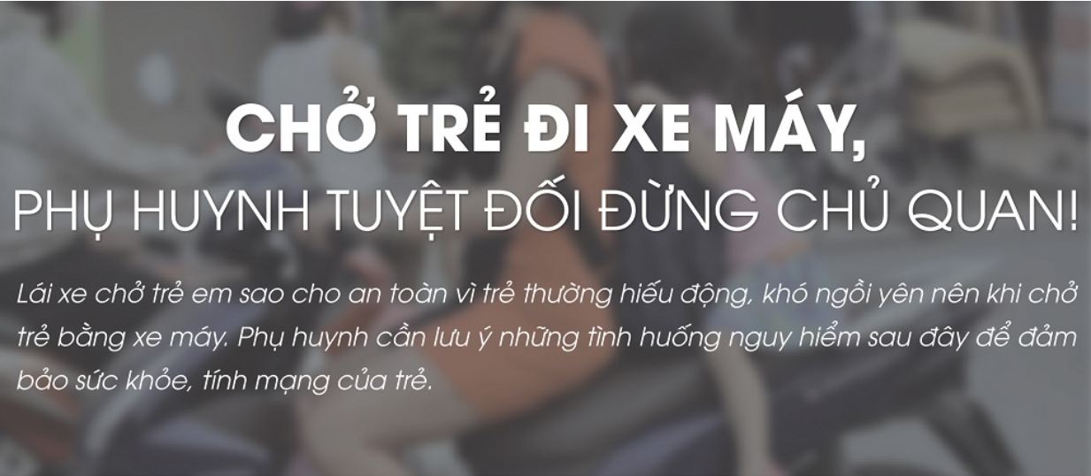 CHỞ TRẺ ĐI XE MÁY, PHỤ HUYNH TUYỆT ĐỐI ĐỪNG CHỦ QUAN