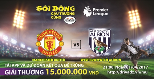 [SÔI ĐỘNG CẦU TRƯỜNG CÙNG DRIVADZ ĐỢT 11] TRANH SUẤT DỰ CUP C1, MANUTD SẼ LÀM TẤT CẢ ĐỂ “HẠ” WESTBROM – THAM GIA DỰ ĐOÁN HAY, 15.000.000 LÀ CỦA BẠN!